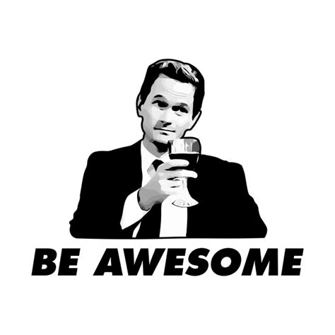 Barney Stinson Be Awesome How I Met Your Mother How I Met Your Mother