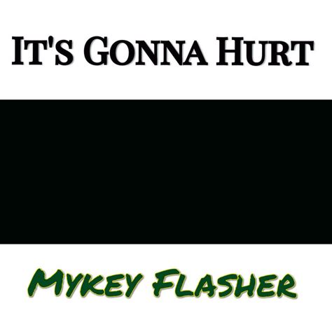 It S Gonna Hurt Single By Mykey Flasher Spotify
