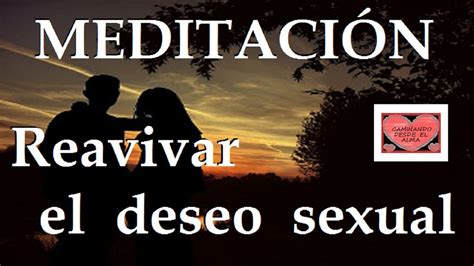 MeditaciÓn Reavivar El Deseo Sexual Youtube