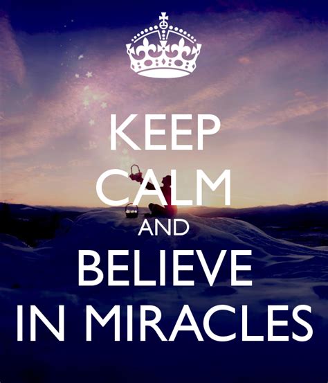 Keep Calm And Believe In Miracles Faith Quotes Words Quotes Life