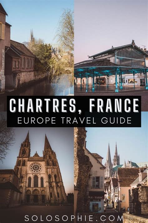 A Guide To The 10 Best Things To Do In Chartres Solosophie