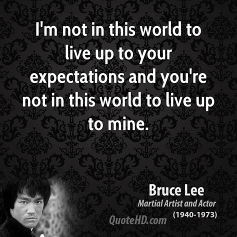 “im Not In This World To Live Up To Your Expectations And Youre Not