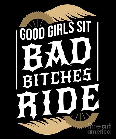 Good Girl Sits Bad Bitches Ride Biker Girl Bike Digital Art By