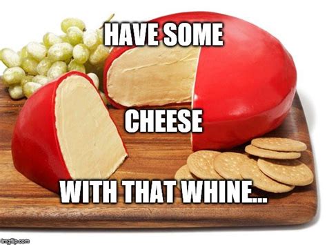 Cheese With Whine Imgflip