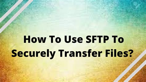 How To Use Sftp To Securely Transfer Files Cloudpages