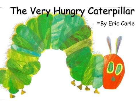 Eric carle about eric carle. PPT - The Very Hungry Caterpillar - By Eric Carle PowerPoint Presentation - ID:2762542