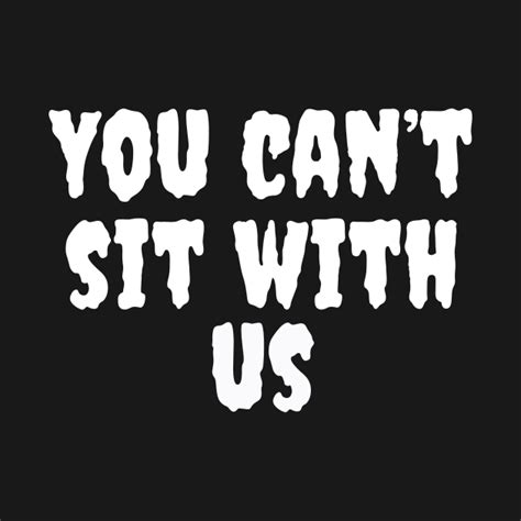 You Cant Sit With Us You Cant Sit With Us Long Sleeve T Shirt Teepublic