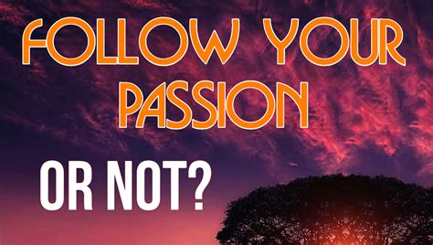 Follow Your Passion Or Not Rant Improfitscoach