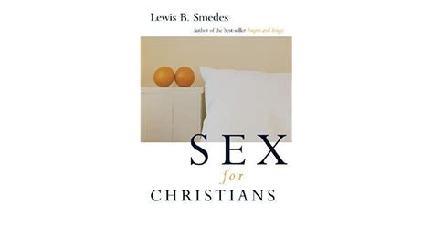 Sex For Christians The Limits And Liberties Of Sexual Living By Lewis B Smedes — Reviews