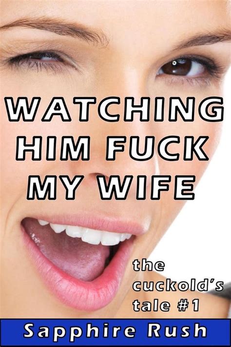 the cuckold s tale 1 watching him fuck my wife voyeur cuckold humiliation ebook bol