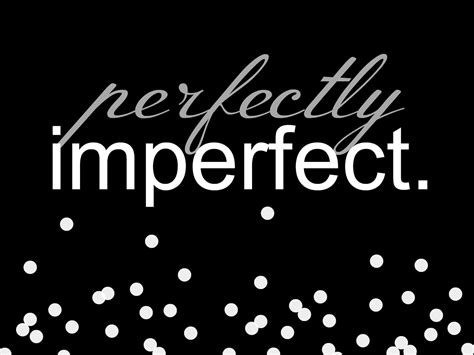 All Things Bright and Beautiful: Perfectly Imperfect.