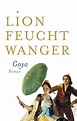 Goya oder Der arge Weg der Erkenntnis: Roman eBook : Feuchtwanger, Lion ...