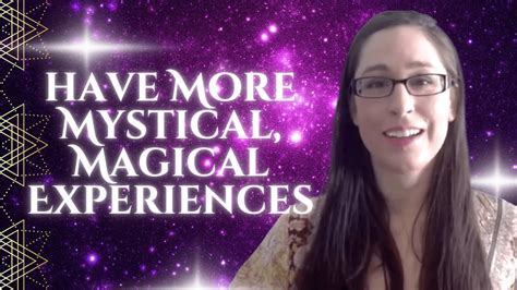 The Secret To Having More Mystical Magical Experiences Youtube