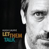 Let Them Talk - Hugh Laurie — Listen and discover music at Last.fm