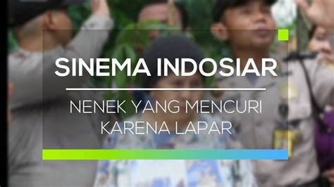 Sinema Indosiar Nenek Yang Mencuri Karena Lapar Vidio