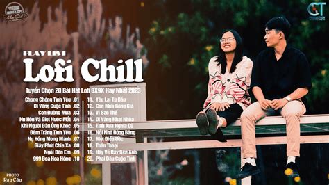 Chong Chóng Tình Yêu Dĩ Vãng Cuộc Tình Nhạc Lofi Mix Chill Nhẹ