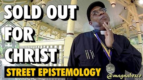 Street Epistemology Garey Sold Out For Christ Youtube