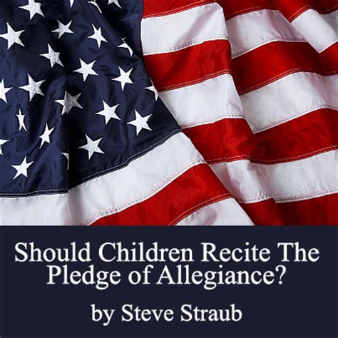 I pledge allegiance to the flag of the united states of america, and to the republic for which it stands, one nation under god, indivisible, with liberty and justice for all. Should Children Recite the Pledge of Allegiance?