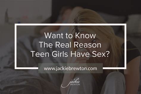 want to know the real reason teen girls have sex jackie brewton