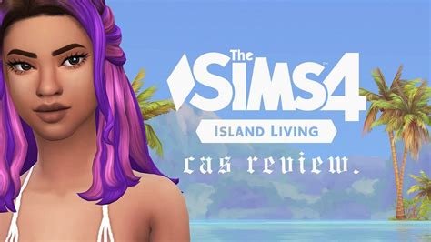 The Sims 4 Island Living Cas Review Youtube