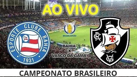 Ao Vivo Bahia X Vasco Sportv Premiere Rodada Campeonato