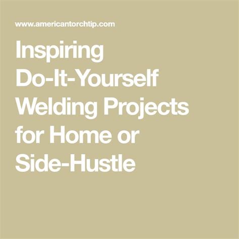Inspiring Do It Yourself Welding Projects For Home Or Side