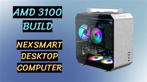 Amd 3100 Build Uk Nexsmart Desktop Computer 2021 Youtube