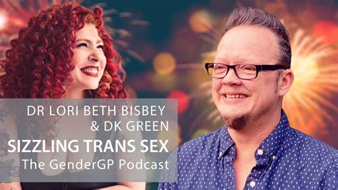 Sizzling Trans Sex With Dr Lori Beth Bisbey And Dk Green Gendergp