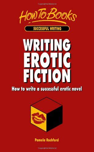 Writing Erotic Fiction How To Write A Successful Erotic Novel Rochford Pamela 9781857032468