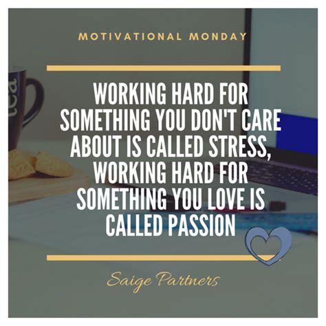 Because we all need monday motivation. Quote for today's Motivational Monday! Work on turning your stress into passion, have a great ...