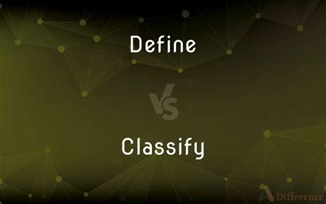 Define Vs Classify — What’s The Difference
