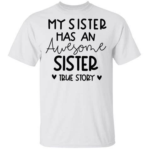 My Sister Has An Awesome Sister T Shirt In 2020 T Shirt Shirts Sisters