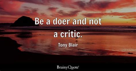 Tony Blair Be A Doer And Not A Critic