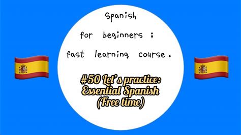 50 let s practice essential spanish free time spanish for beginners fast learning cours