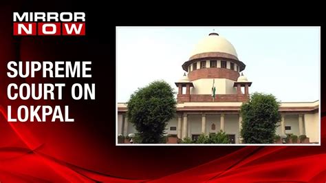 Supreme Court Directs Lokpal Search Panel To Give Names By February Youtube