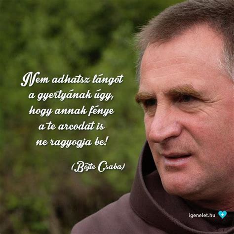 Böjte csaba testvér írt személyes hangvételű üzenetet a koronavírusnak, aminek a ferences rendi szerzetes szerint nagyon is hálásak lehetünk. Böjte Csaba a jóságról - IgenÉlet.hu