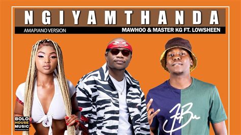 Mawhoo And Master Kg Ngiyamthanda Ft Lowsheen Original Youtube