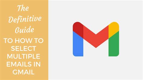 The Definitive Guide To How To Select Multiple Emails In Gmail