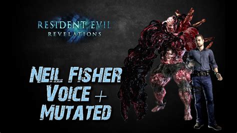 Resident Evil Revelations Neil Fisher Monster Boss Voice