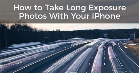 How To Take Long Exposure Photos On Your Iphone Guide