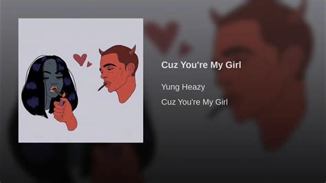 Yung Heazy Cuz Youre My Girl Youtube
