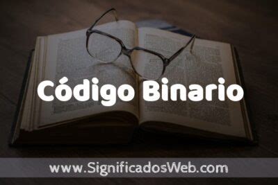 Significado De C Digo Binario Definici N Y Concepto