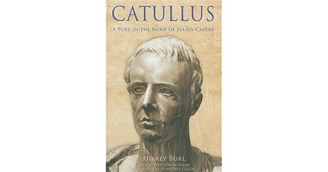 Catullus A Poet In The Rome Of Julius Caeser By Catullus