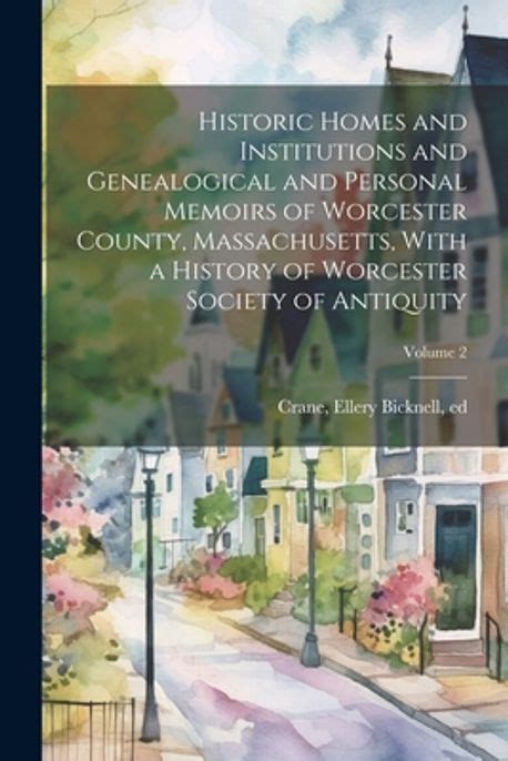 Historic Homes And Institutions And Genealogical And Personal Memoirs