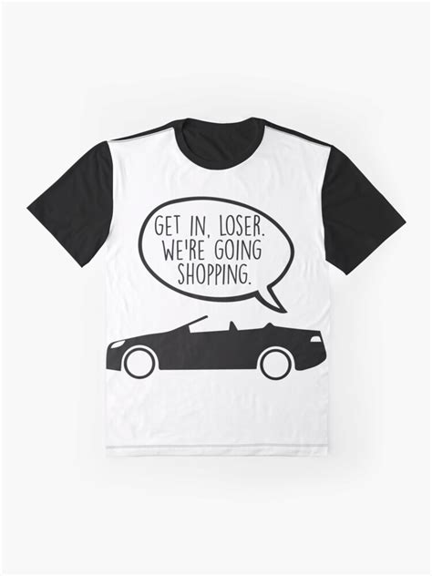 Get in loser were going shoppingtoastwn • 202 тыс. "Get in Loser. We're Going Shopping" T-shirt by KisArt ...
