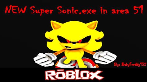 Super Sonicexe In Area 51 By Babyfreddy132 Roblox Youtube