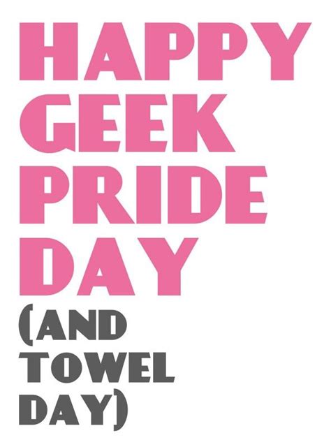 Happy Geek Pride Day And Towel Day Geek Pride Day Pride Day Geek