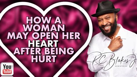 How A Woman Opens Her Heart Again After Being Hurt By Rc Blakes Youtube
