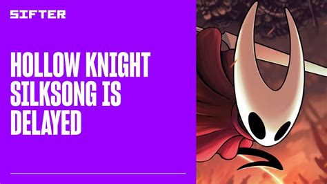 Hollow Knight Silksong Is Delayed Youtube