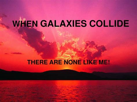 Ppt When Galaxies Collide Powerpoint Presentation Id3386665